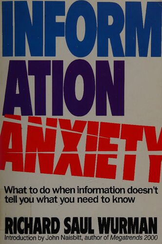 Information Anxiety: What to Do when Information Doesn't Tell You what You Need to Know