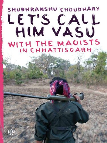 Let's call him Vasu: With the Maoists in Chhattisgarh