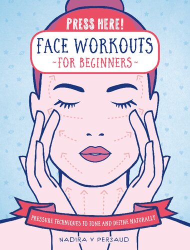 Press Here! Face Workouts for Beginners: Pressure Techniques to Tone and Define Naturally