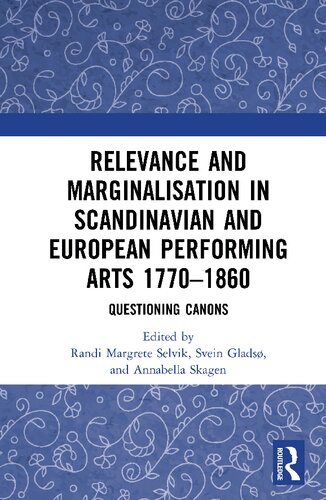 Relevance and Marginalisation in Scandinavian and European Performing Arts 1770–1860: Questioning Canons