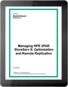 Managing HPE 3PAR StoreServ II: Optimization and Remote Replication (HK904S) - Student Guide