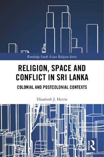 Religion, Space and Conflict in Sri Lanka : Colonial and Postcolonial Contexts