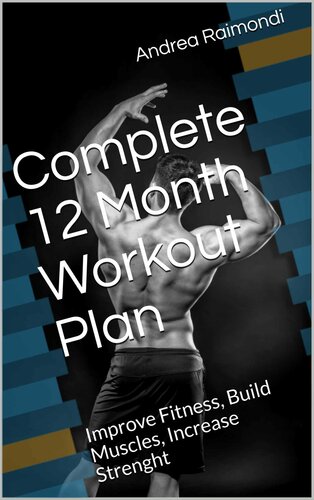 Complete 12 Month Workout Plan: Improve Fitness, Build Muscles, Increase Strenght