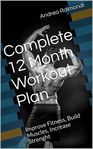 Complete 12 Month Workout Plan: Improve Fitness, Build Muscles, Increase Strenght