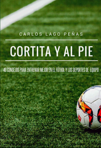 Cortita y al pie: 40 consejos para entrenar mejor en el fútbol y los deportes de equipo (Spanish Edition)