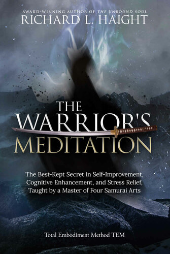 The Warrior's Meditation: The Best-Kept Secret in Self-Improvement, Cognitive Enhancement, and Stress Relief, Taught by a Master of Four Samurai Arts (Total Embodiment Method TEM)