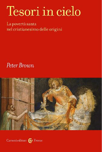 Tesori in cielo. La povertà santa nel cristianesimo delle origini