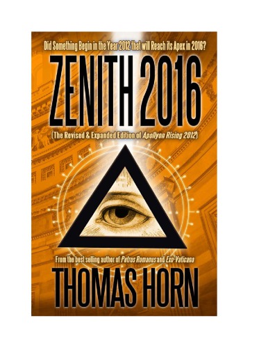 Zenith 2016: Did Something Begin in the Year 2012 that will Reach its Zenith in 2016? [The Revised & Expanded Edition of Apollyon Rising 2012]