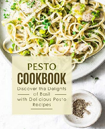 Pesto Cookbook Discover the Delights of Basil with Delicious Pesto