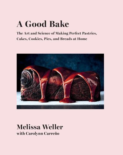 A Good Bake: The Art and Science of Making Perfect Pastries, Cakes, Cookies, Pies, and Breads at Home