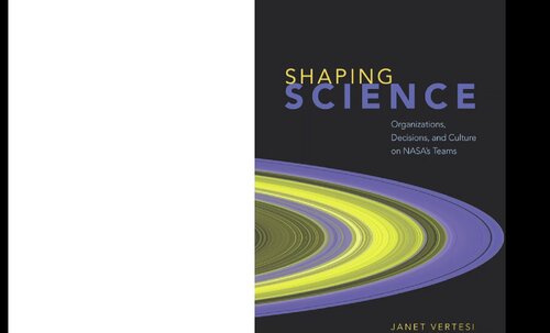 Shaping Science: Organizations, Decisions, and Culture on Nasa's Teams