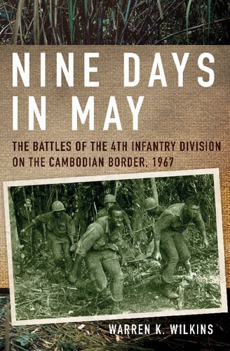 Nine Days in May: The Battles of the 4th Infantry Division on the Cambodian Border, 1967