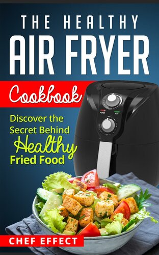 The Healthy Air Fryer Cookbook Discover the Secret Behind Healthy Fried Food