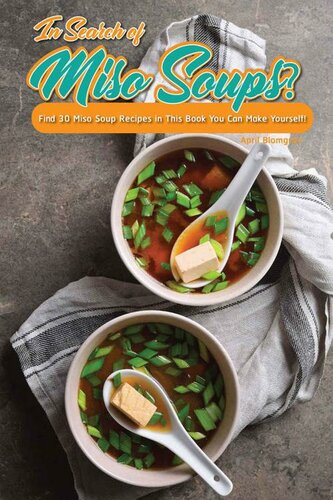 In Search of Miso Soups?: Find 30 Miso Soup Recipes in This Book You Can Make Yourself!