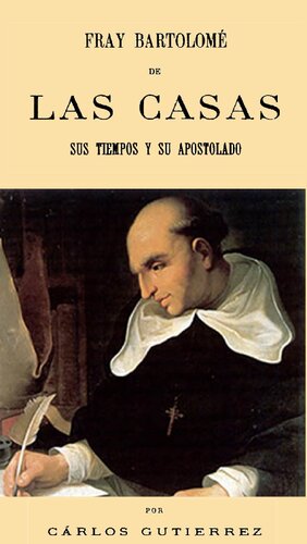 Fray Bartolomé de las casas, sus tiempos y su apostolado