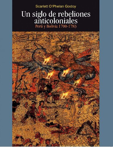 Un siglo de rebeliones anticoloniales: Perú y Bolivia 1700-1783