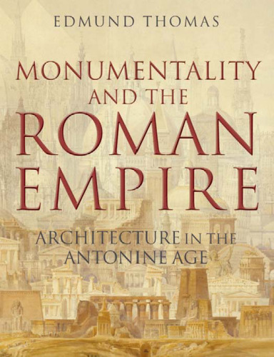 Monumentality and the Roman Empire: Architecture in the Antonine Age