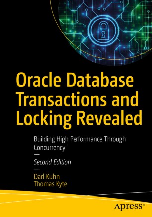 Oracle Database Transactions and Locking Revealed: Building High Performance Through Concurrency