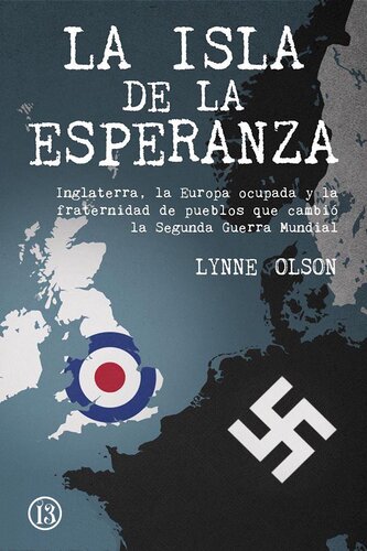 La isla de la esperanza - Inglaterra, la Europa ocupada y la fraternidad de pueblos que cambió la Segunda Guerra Mundial