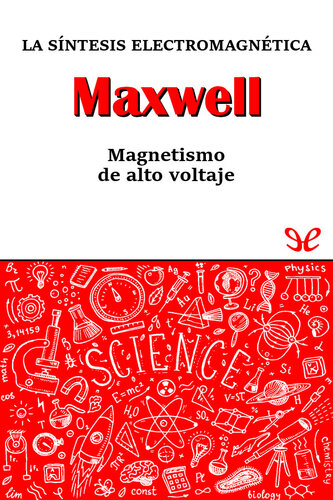 Maxwell. La síntesis electromagnética