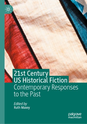 21st Century US Historical Fiction: Contemporary Responses to the Past