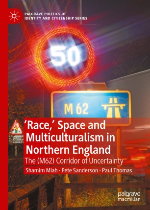 'Race,’ Space and Multiculturalism in Northern England: The (M62) Corridor of Uncertainty