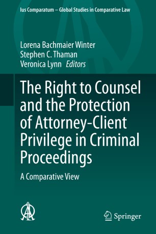 The Right to Counsel and the Protection of Attorney-Client Privilege in Criminal Proceedings: A Comparative View