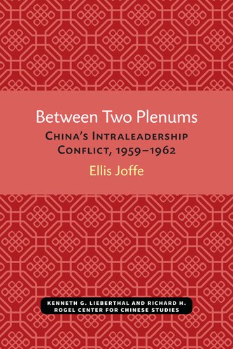 Between Two Plenums: China’s Intra Leadership Conflict, 1959-1962