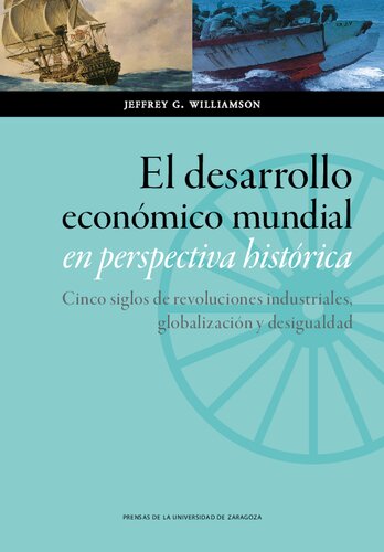 El desarrollo económico mundial en perspectiva histórica: cinco siglos de revoluciones industriales, globalización y desigualdad