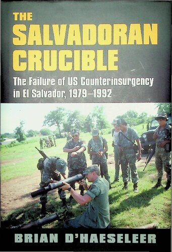 The Salvadoran Crucible: The Failure of US Counterinsurgency in El Salvador, 1979-1992