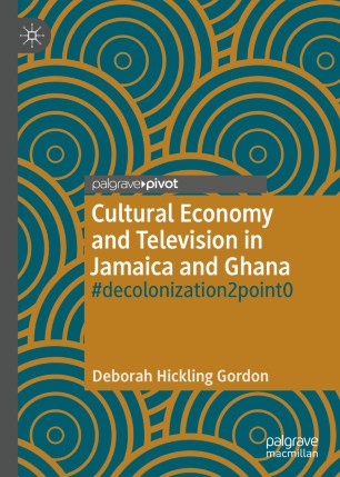 Cultural Economy and Television in Jamaica and Ghana: #decolonization2point0