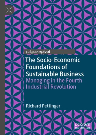 The Socio-Economic Foundations of Sustainable Business: Managing in the Fourth Industrial Revolution