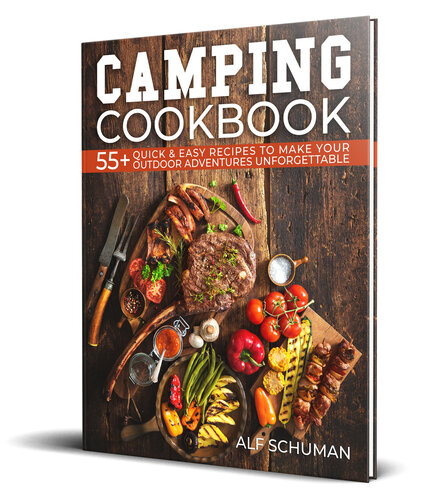 Camping Cookbook: 55+ Quick & Easy Recipes to Make Your Outdoor Adventures Unforgettable