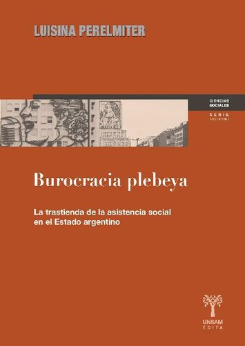 Burocracia plebeya. La trastienda de la asistencia social en el Estado argentino