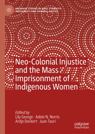 Neo-Colonial Injustice and the Mass Imprisonment of Indigenous Women