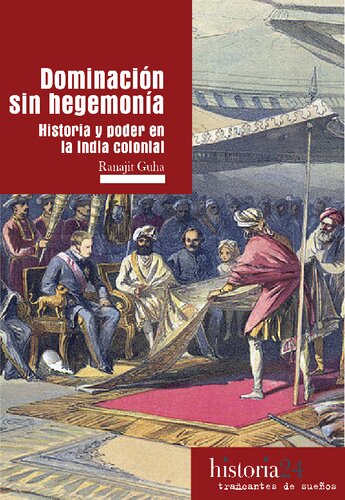 Dominación sin hegemonía: Historia y poder en la India colonial