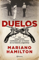 Duelos: Los sangrientos combates por el honor en la historia argentina