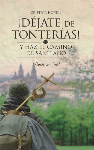 Déjate de tonterías: Y haz el Camino de Santiago