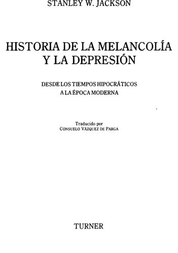 Historia de la melancolia y la depresion: desde los tiempos Hipocraticos a la epoca moderna