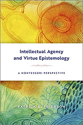 Intellectual agency and virtue epistemology : a Montessori perspective