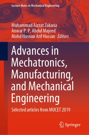 Advances in Mechatronics, Manufacturing, and Mechanical Engineering: Selected articles from MUCET 2019