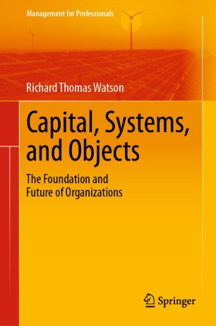 Capital, Systems, and Objects: The Foundation and Future of Organizations