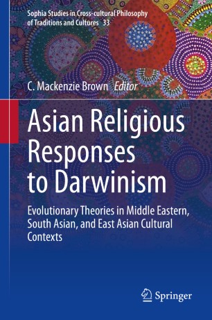 Asian Religious Responses to Darwinism: Evolutionary Theories in Middle Eastern, South Asian, and East Asian Cultural Contexts