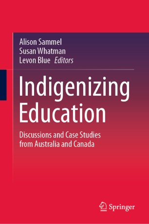 Indigenizing Education: Discussions and Case Studies from Australia and Canada