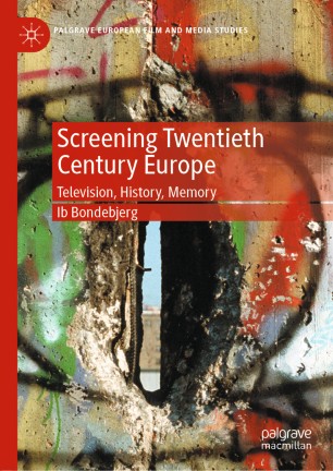 Screening Twentieth Century Europe: Television, History, Memory