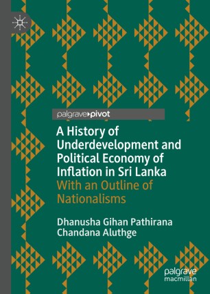 A History of Underdevelopment and Political Economy of Inflation in Sri Lanka: With an Outline of Nationalisms