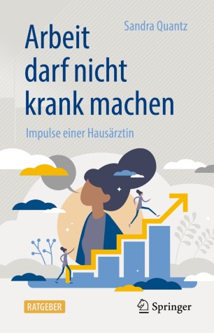 Arbeit darf nicht krank machen: Impulse einer Hausärztin