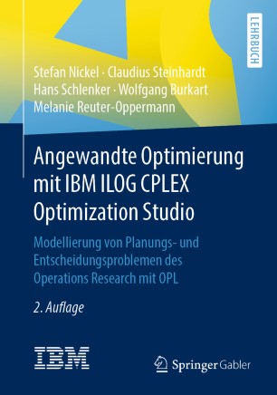 Angewandte Optimierung mit IBM ILOG CPLEX Optimization Studio: Modellierung von Planungs- und Entscheidungsproblemen des Operations Research mit OPL