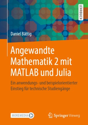 Angewandte Mathematik 2 mit MATLAB und Julia: Ein anwendungs- und beispielorientierter Einstieg für technische Studiengänge