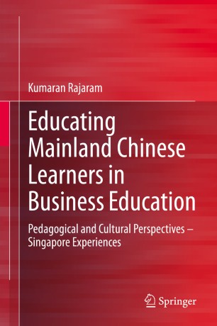 Educating Mainland Chinese Learners in Business Education: Pedagogical and Cultural Perspectives – Singapore Experiences